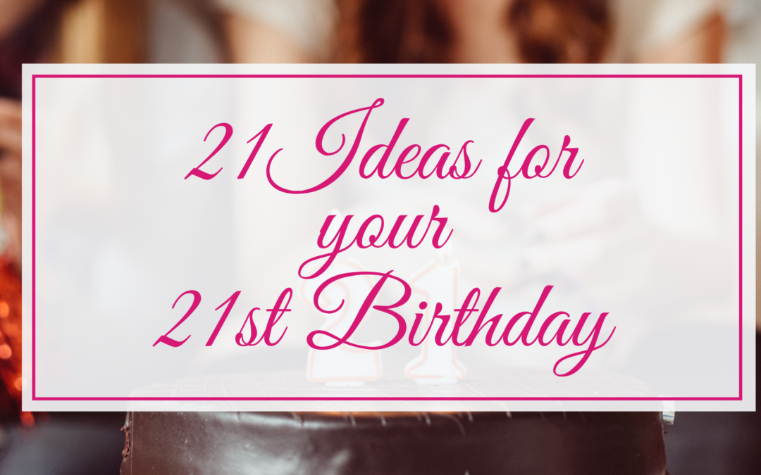 21 Ideas for Your 21st Birthday Party: Themes, Tips, and More!