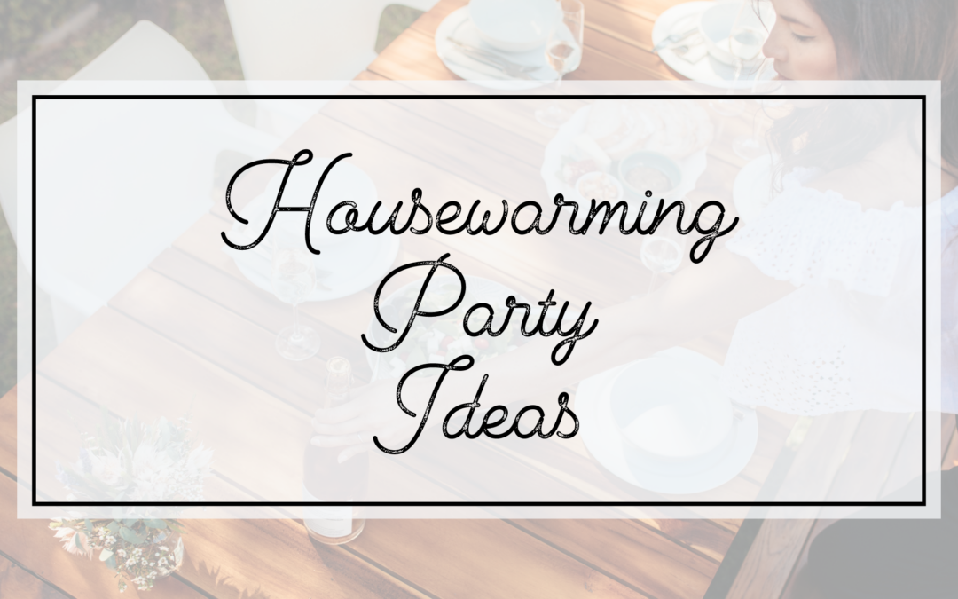 housewarming party ideas to make your house feel like a home