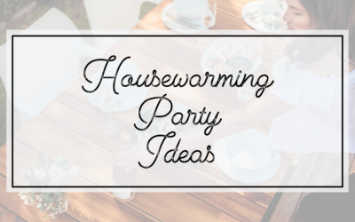 Housewarming Party Ideas: Making Your New House a Home